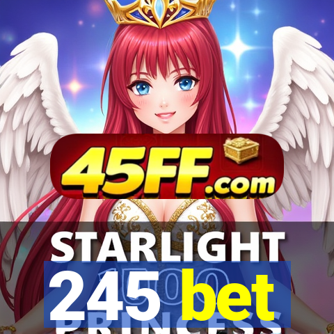 245 bet